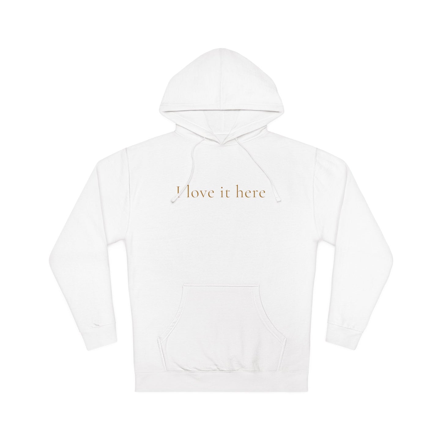 I Love It Here Hoodie-GT