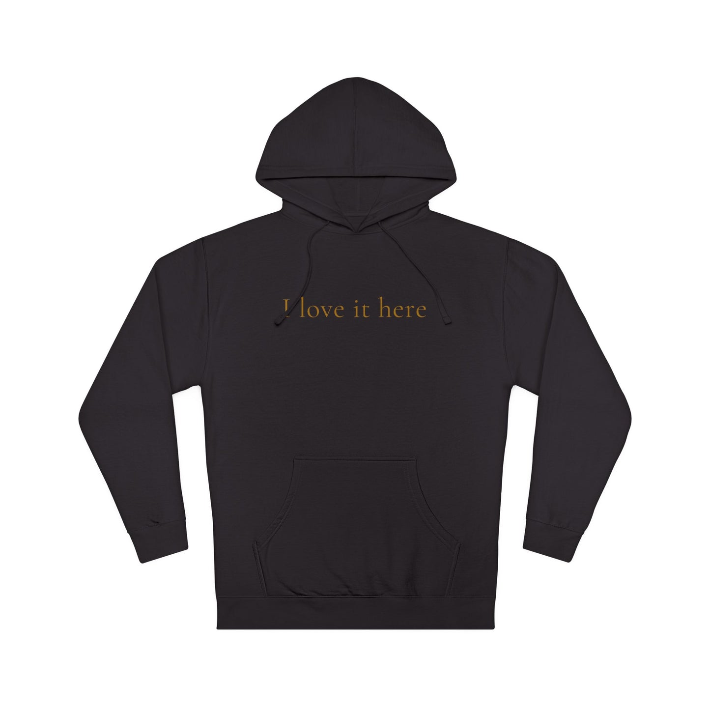 I Love It Here Hoodie-GT