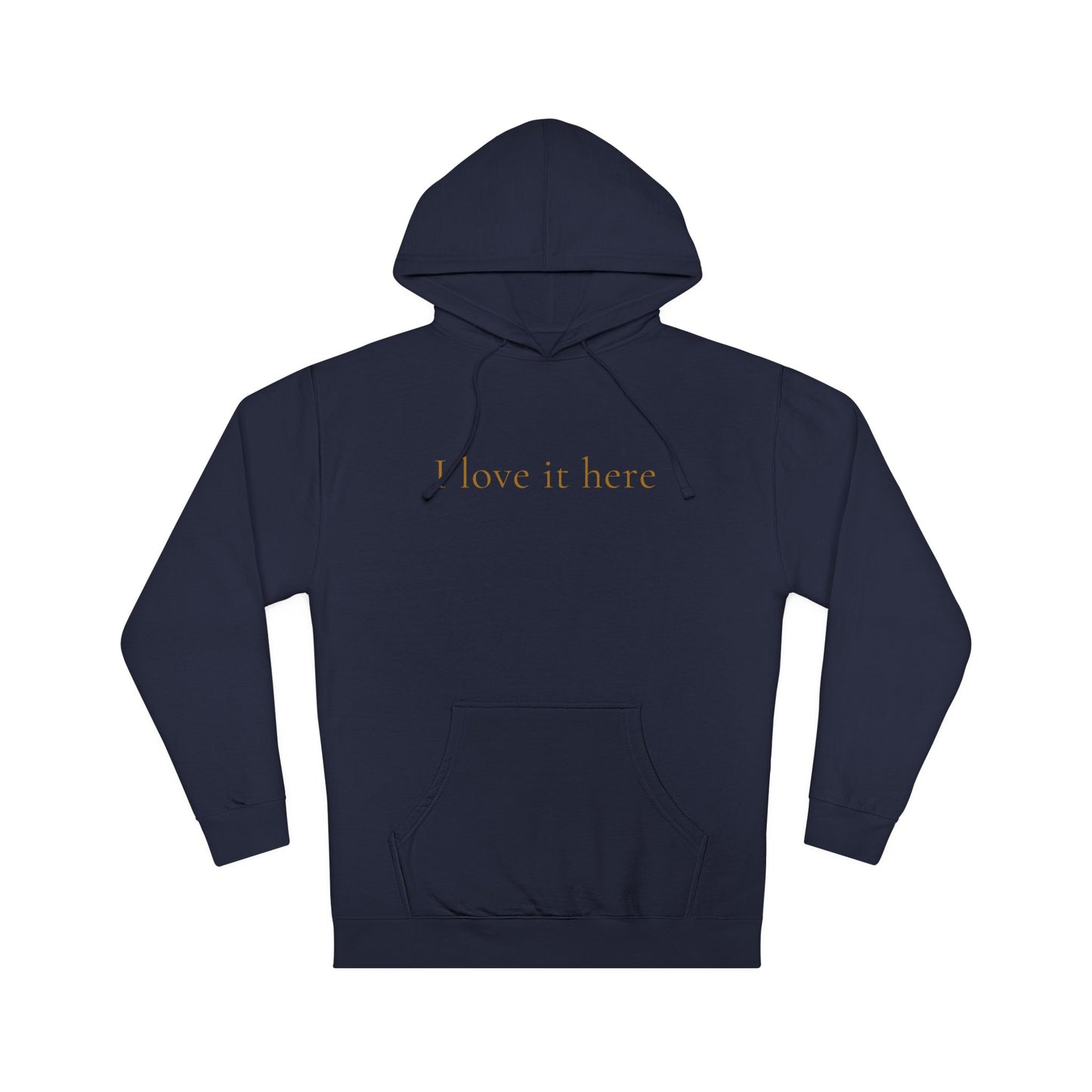 I Love It Here Hoodie-GT